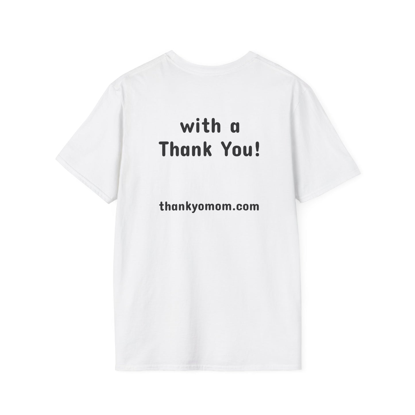 T-Shirt Unisex Softstyle - Thank Yo Mom with a Thank You!