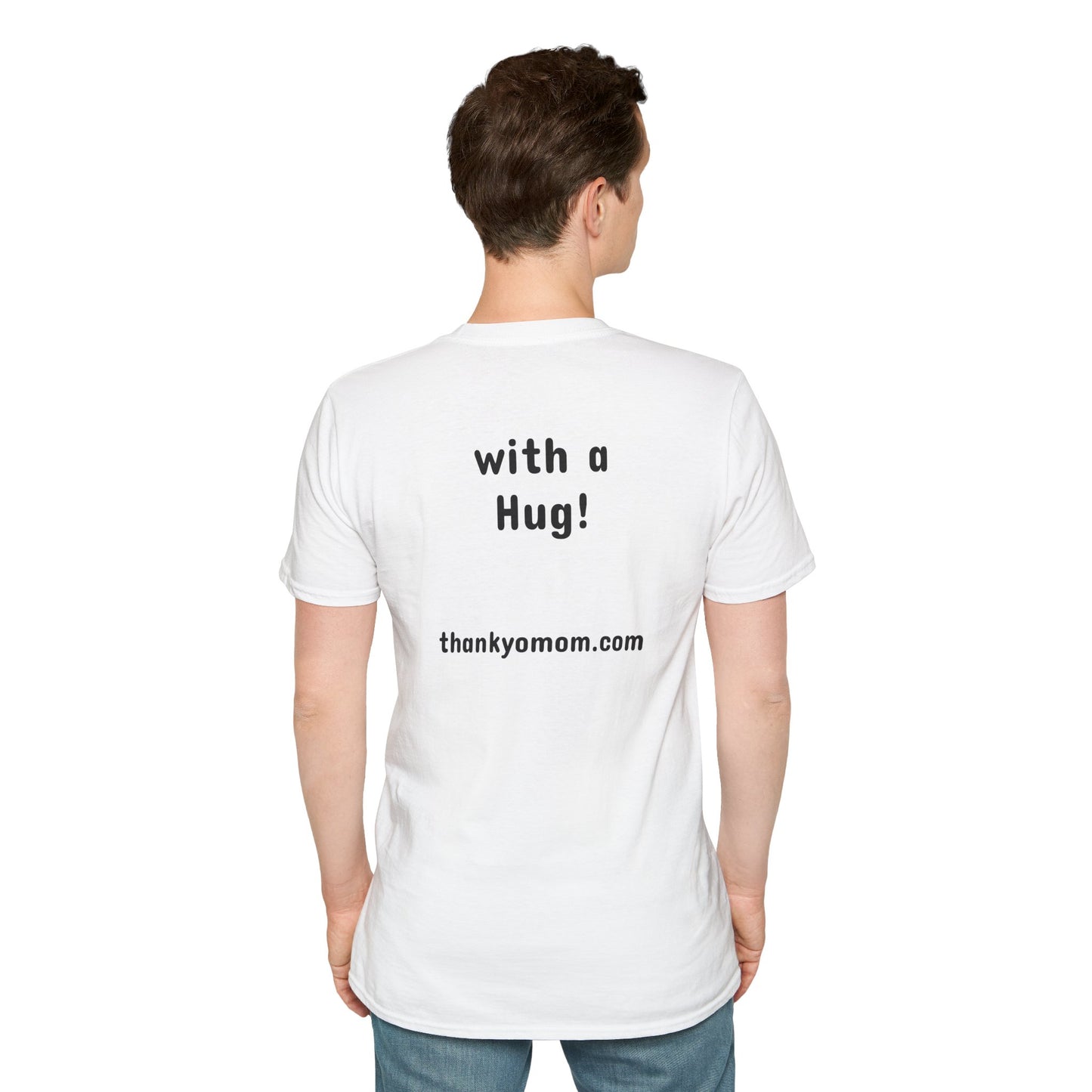 T-Shirt Unisex Softstyle - Thank Yo Mom with a Hug!