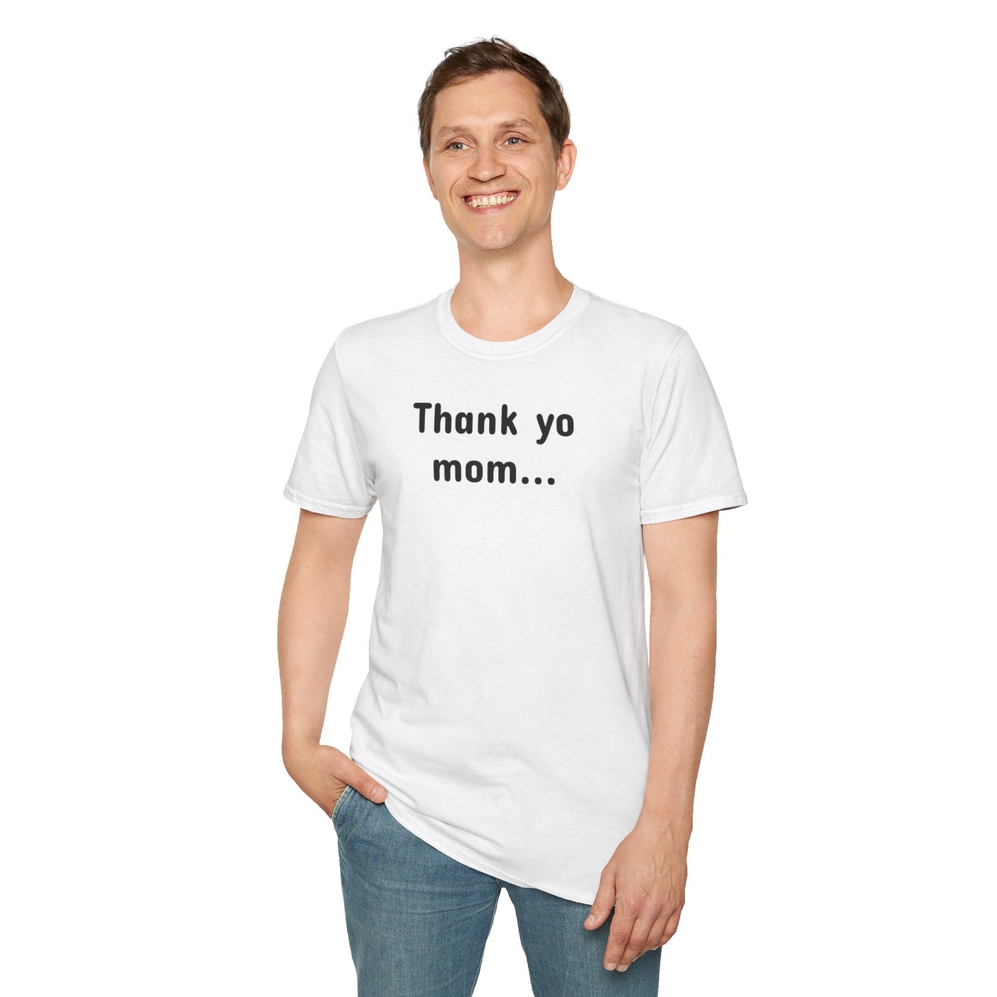 T-Shirt Unisex Softstyle - Thank Yo Mom with a Smile!
