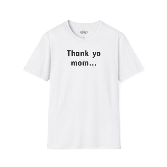 T-Shirt Unisex Softstyle - Thank Yo Mom with a Hug!