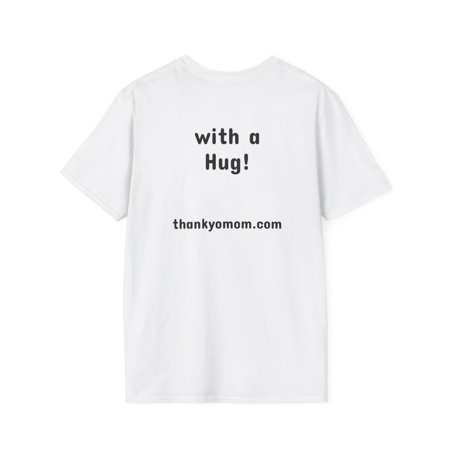 T-Shirt Unisex Softstyle - Thank Yo Mom with a Hug!