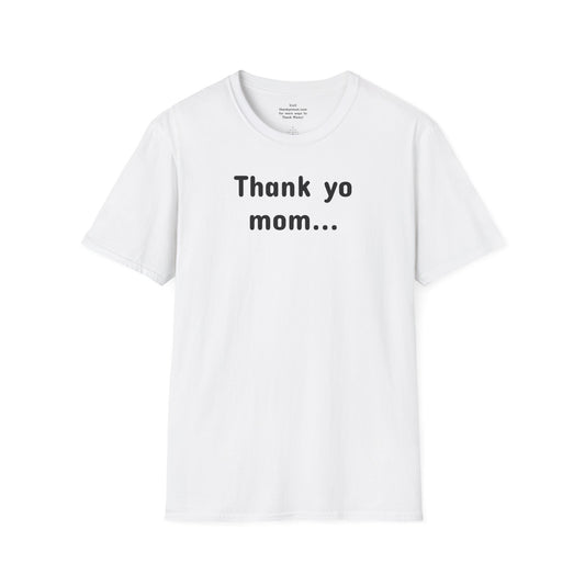 T-Shirt Unisex Softstyle - Thank Yo Mom with a Thank You!